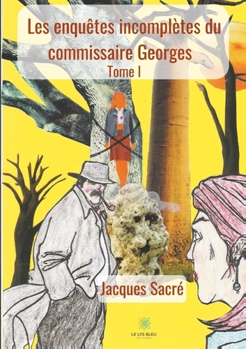 Jacques Sacré - Les enquêtes incomplètes du commissaire Georges Tome 1 : .
