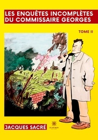 Jacques Sacré - Les enquêtes incomplètes du commissaire Georges Tome 2 : .