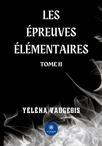 Yéléna Vaugeois - Les épreuves élémentaires Tome 2 : .