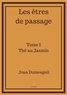 Joan Dumesgnil - Les êtres de passage Tome 1 : Thé au Jasmin.