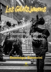 Dominique Simoncini - Les Gilets jaunes - Naissance du premier Lobby Populaire Français.