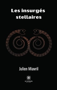 Julien Miavril - Les insurgés stellaires.