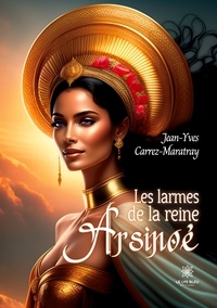 Jean-Yves Carrez-Maratray - Les larmes de la reine Arsinoé.