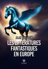 Alan Guilloux - Les littératures fantastiques en Europe.
