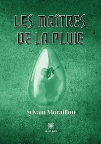 Sylvain Moraillon - Les Maîtres de la pluie.