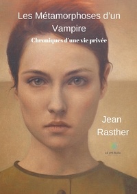 Jean Rasther - Les Métamorphoses d'un Vampire.