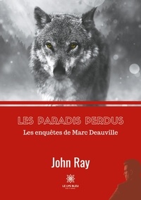 John Ray - Les paradis perdus - Les enquêtes de Marc Deauville.