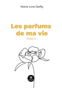 Marie-Line Delfly - Les parfums de ma vie Tome 1 : .