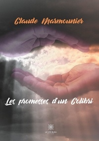 Claude Marmounier - Les promesses d'un colibri.