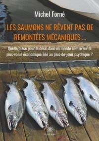 Michel Forné - Les saumons ne rêvent pas de remontées mécaniques....