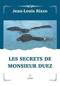 Jean-Louis Rizzo - Les secrets de monsieur Duez.