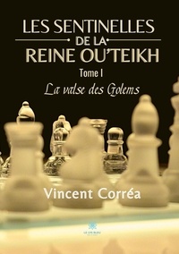 Vincent Corréa - Les sentinelles de la reine Ou’Teikh Tome 1 : La valse des Golems.