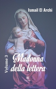 Ismaïl El Archi - Madonna della lettera Tome 3 : .