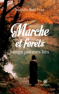 Isabelle Bois Cras - Marche et forêts - Longs poèmes liés.