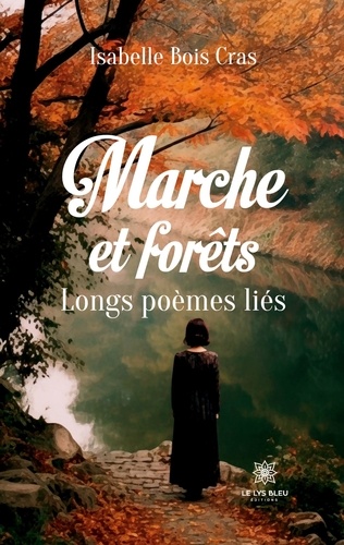 Marche et forêts. Longs poèmes liés