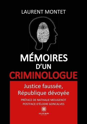 Mémoires d’un criminologue. Justice faussée, République dévoyée