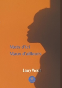 Laury Versin - Mots d'ici maux d'ailleurs.