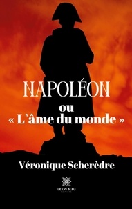 Véronique Scherèdre - Napoléon ou "L’âme du monde".