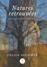 Cécile Ducomte - Natures retrouvées.