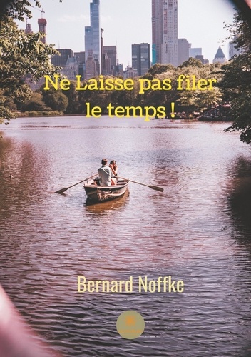 Bernard Noffke - Ne laisse pas filer le temps !.