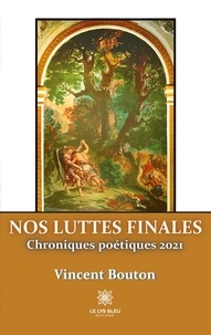 Vincent Bouton - Nos luttes finales - Chroniques poétiques 2021.