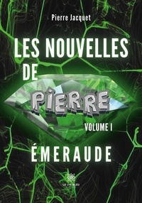 Pierre Jacquet - Nouvelles de Pierre Tome 1 : L'émeraude.