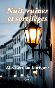 Alix Lerman Enriquez - Nuit, ruines et sortilèges.