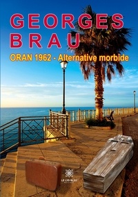 Georges Brau - Oran 1962 - Alternative morbide.