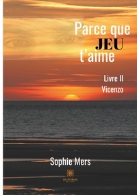 Sophie Mers - Parce que jeu t’aime Tome 2 : Vicenzo.