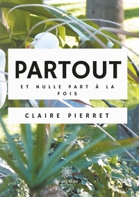 Claire Pierret - Partout et nulle part à la fois.