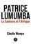 Patrice Lumumba. Le Sankuru et l'Afrique