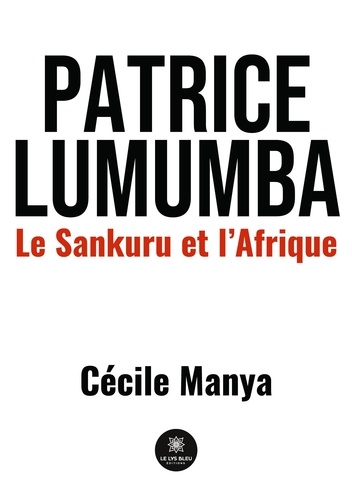 Patrice Lumumba. Le Sankuru et l'Afrique
