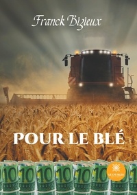 Franck Bizieux - Pour le blé.