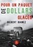 Gilbert Ibanez - Pour un paquet de dollars glacés.