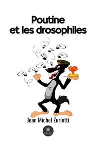 Jean-Michel Zurletti - Poutine et les drosophiles.