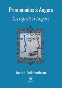 Anne-Cécile Frébeau - Promenades à Angers - Les esprits d'Angers.