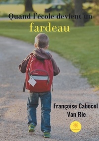 Françoise Cabocel-Van Rie - Quand l'école devient un fardeau.