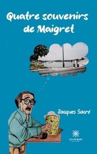 Jacques Sacré - Quatre souvenirs de Maigret.