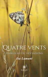 Isabelle Lamant - Quatre vents - Haïkus au fil des saisons.