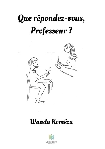 Wanda Koméza - Que répondez-vous, Professeur ?.