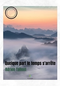 Adrien Tallent - Quelque part le temps s'arrête.