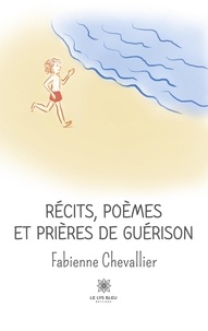 Fabienne Chevallier - Récits, poèmes et prières de guérison.