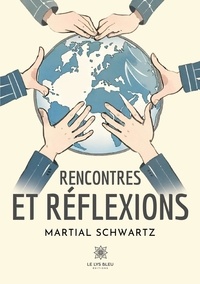 Martial Schwartz - Rencontres et réflexions.