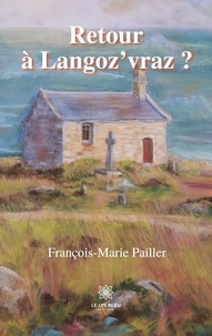 François-Marie Pailler - Retour à Langoz’vraz ?.