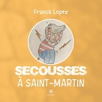 Franck Lopez - Secousses à Saint-Martin.