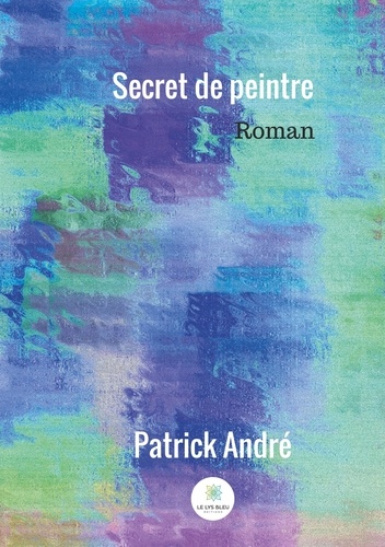 Patrick André - Secret de peintre.
