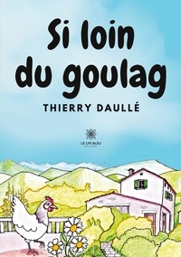 Thierry Daullé - Si loin du goulag.