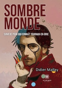 Didier Mallay - Sombre monde - Suivi de Pour qui connaît Tournan-en-Brie.