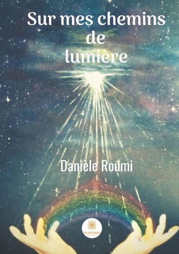 Danièle Roumi - Sur mes chemins de lumière.