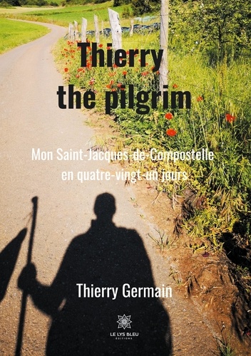 Thierry the Pilgrim. Mon Saint-Jacques-de-Compostelle en quatre-vingt-un jours